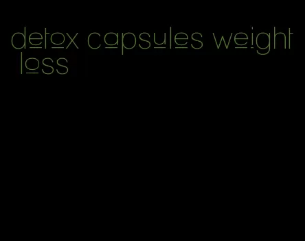 detox capsules weight loss