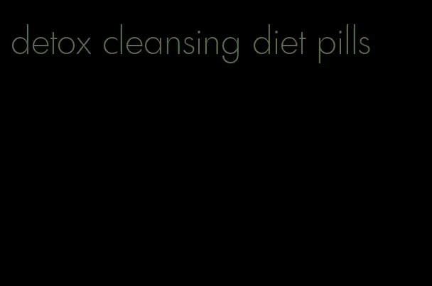 detox cleansing diet pills