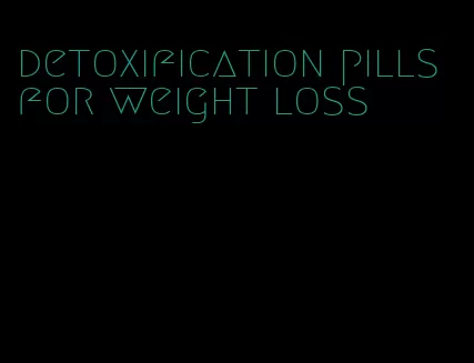 detoxification pills for weight loss