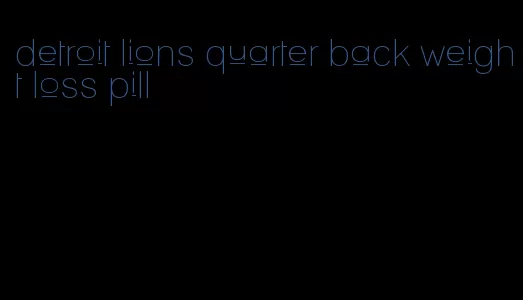 detroit lions quarter back weight loss pill