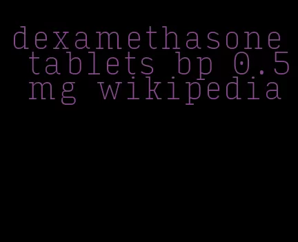 dexamethasone tablets bp 0.5 mg wikipedia