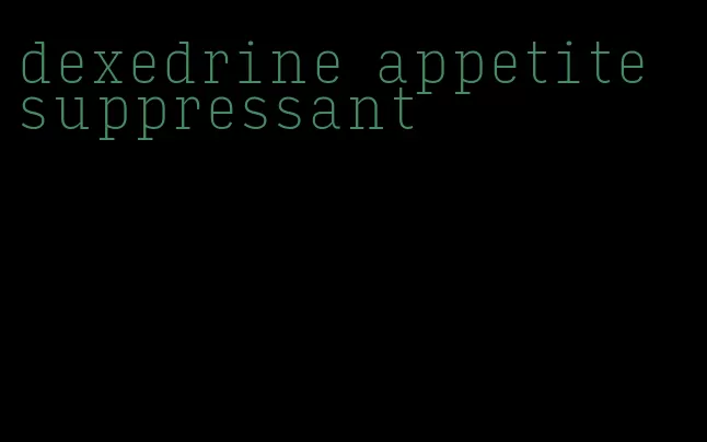 dexedrine appetite suppressant