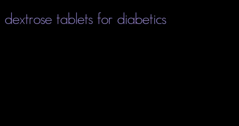 dextrose tablets for diabetics