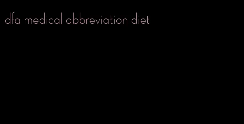 dfa medical abbreviation diet