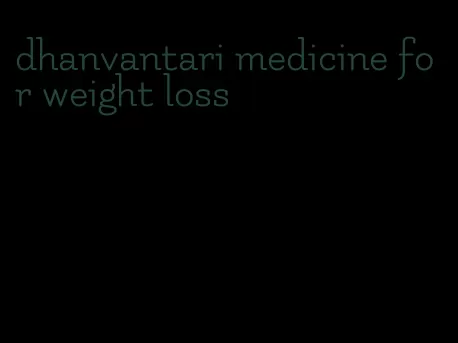 dhanvantari medicine for weight loss