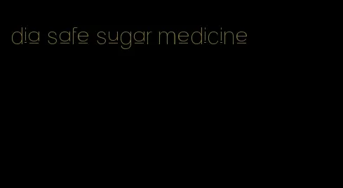 dia safe sugar medicine