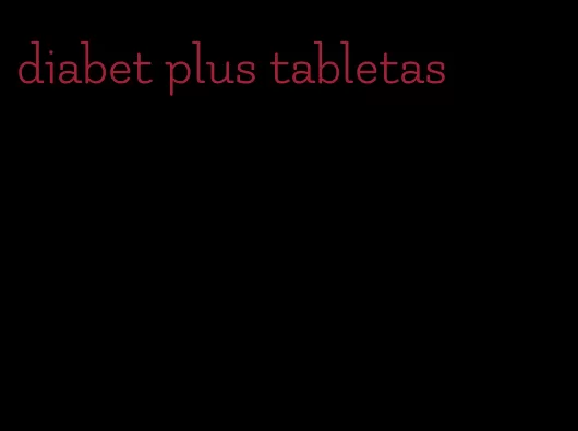 diabet plus tabletas