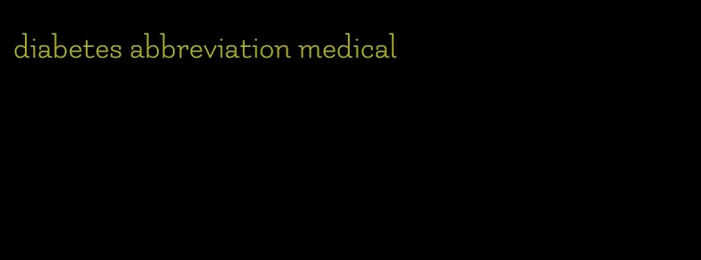 diabetes abbreviation medical