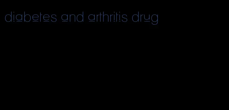 diabetes and arthritis drug
