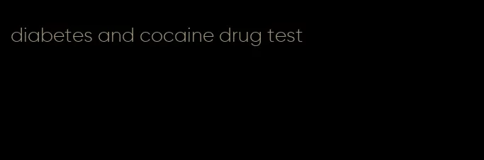 diabetes and cocaine drug test