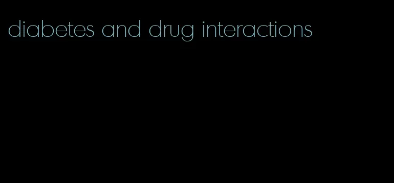 diabetes and drug interactions