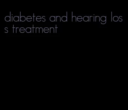 diabetes and hearing loss treatment