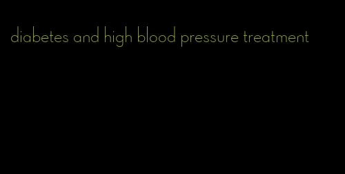 diabetes and high blood pressure treatment