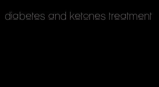 diabetes and ketones treatment