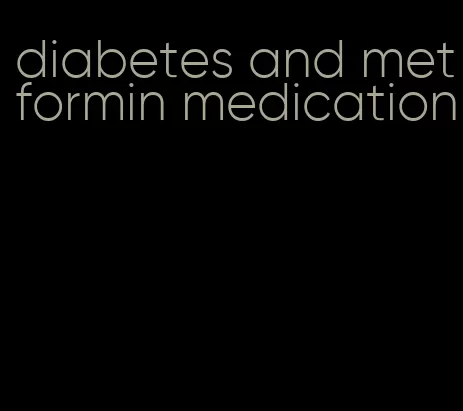 diabetes and metformin medication