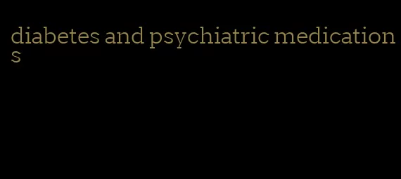 diabetes and psychiatric medications