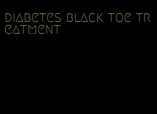 diabetes black toe treatment