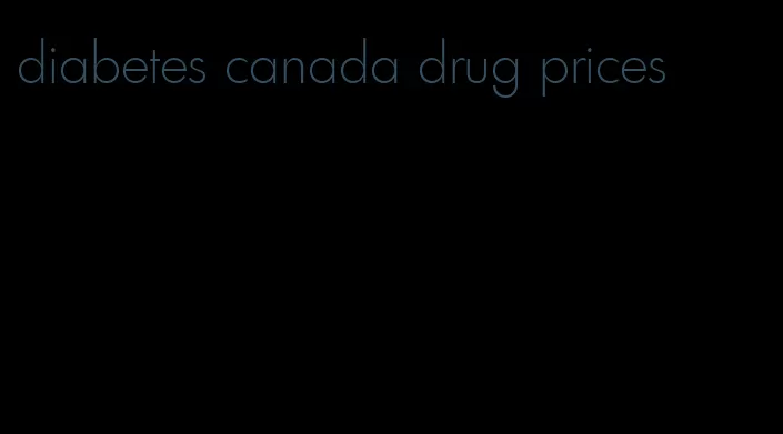 diabetes canada drug prices