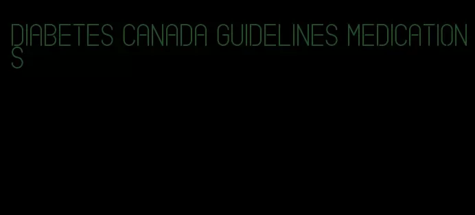 diabetes canada guidelines medications