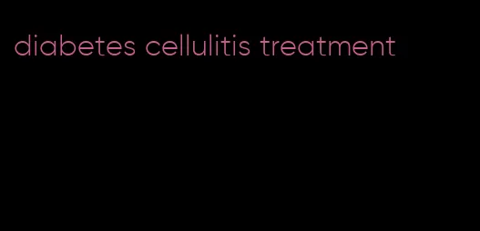 diabetes cellulitis treatment