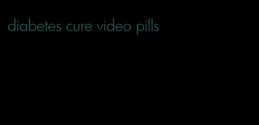 diabetes cure video pills