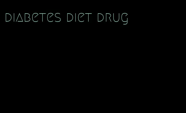 diabetes diet drug