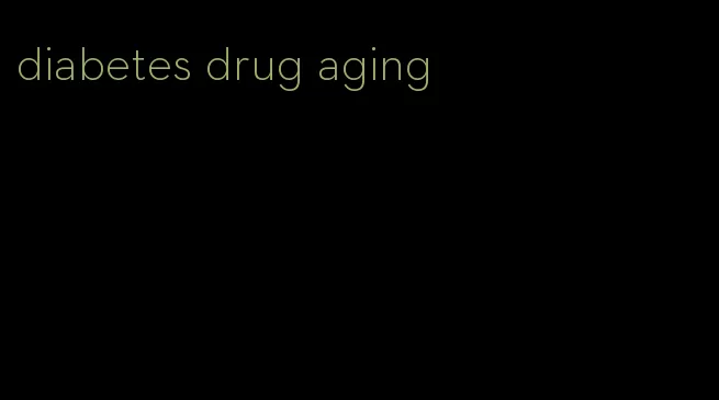 diabetes drug aging