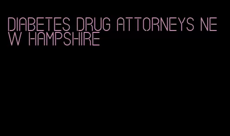 diabetes drug attorneys new hampshire