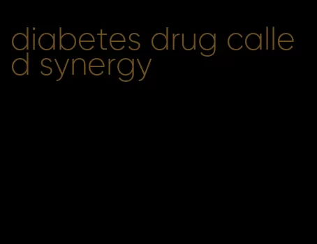 diabetes drug called synergy