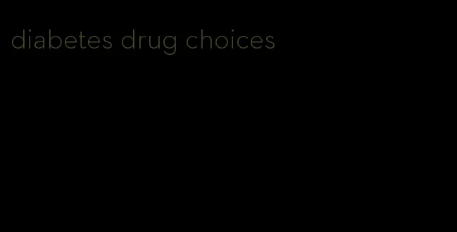 diabetes drug choices