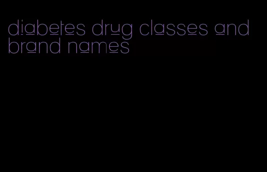 diabetes drug classes and brand names