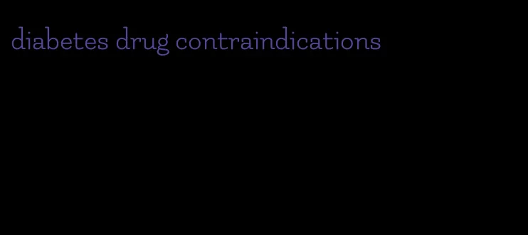 diabetes drug contraindications