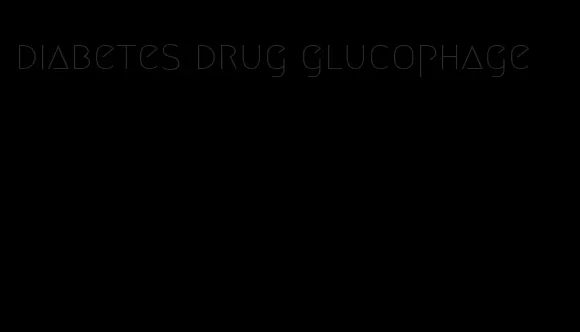 diabetes drug glucophage