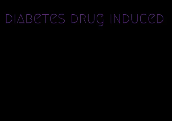 diabetes drug induced