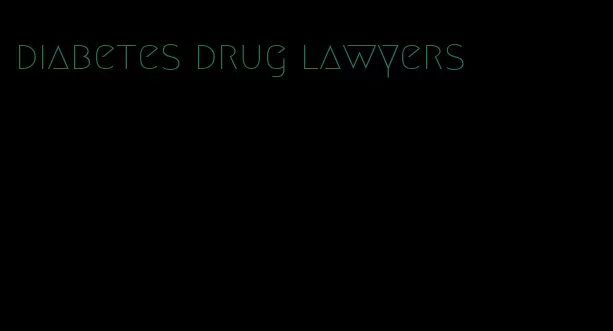 diabetes drug lawyers