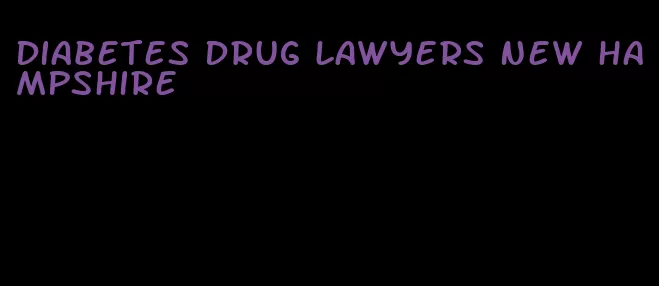 diabetes drug lawyers new hampshire