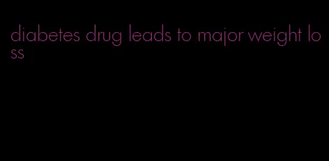 diabetes drug leads to major weight loss