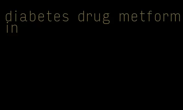 diabetes drug metformin