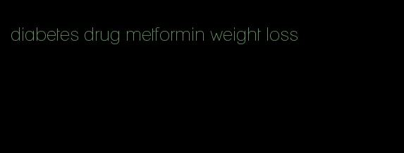 diabetes drug metformin weight loss