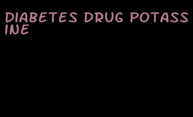 diabetes drug potassine