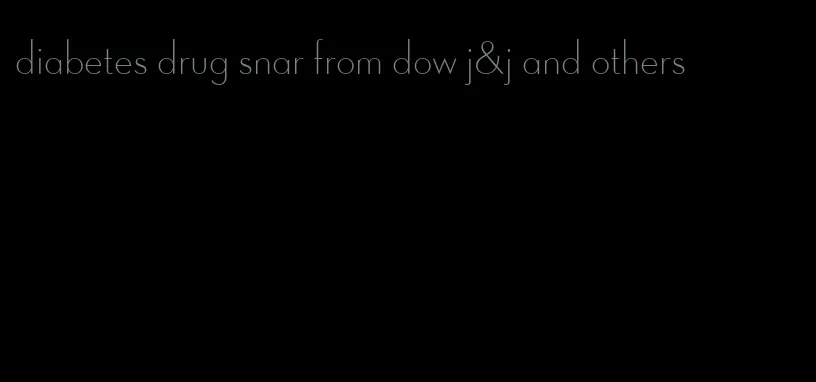 diabetes drug snar from dow j&j and others