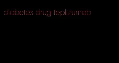 diabetes drug teplizumab