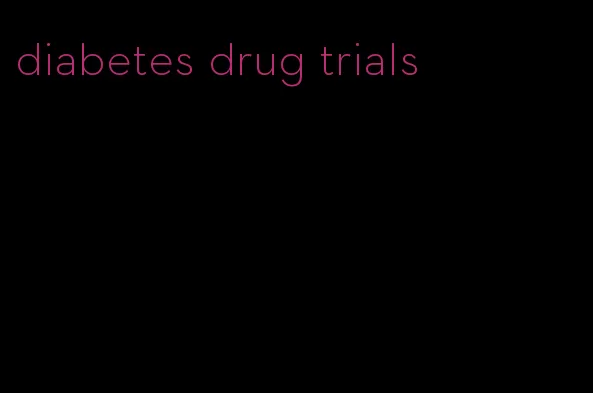 diabetes drug trials