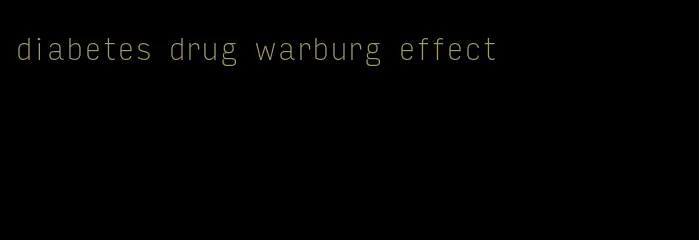 diabetes drug warburg effect