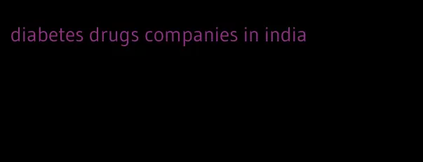 diabetes drugs companies in india