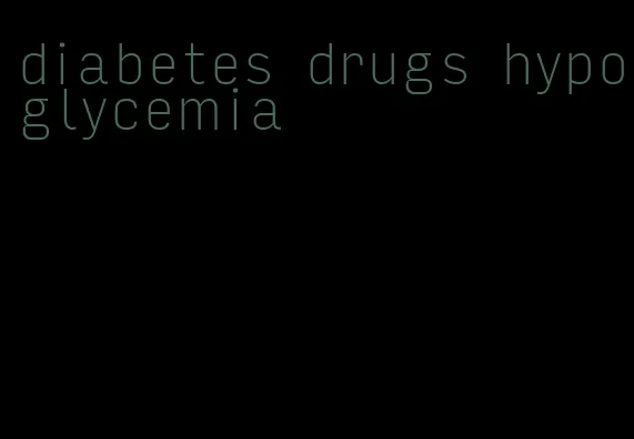 diabetes drugs hypoglycemia