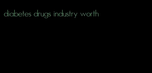 diabetes drugs industry worth