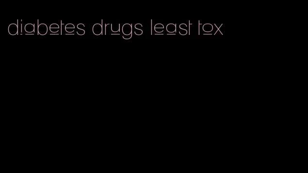 diabetes drugs least tox