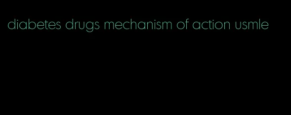 diabetes drugs mechanism of action usmle