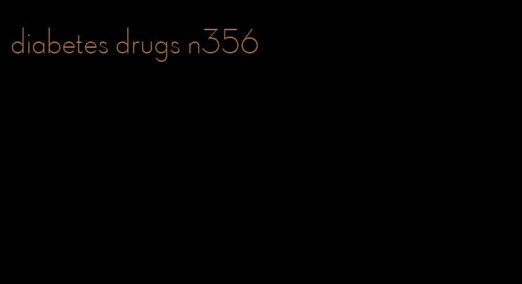 diabetes drugs n356